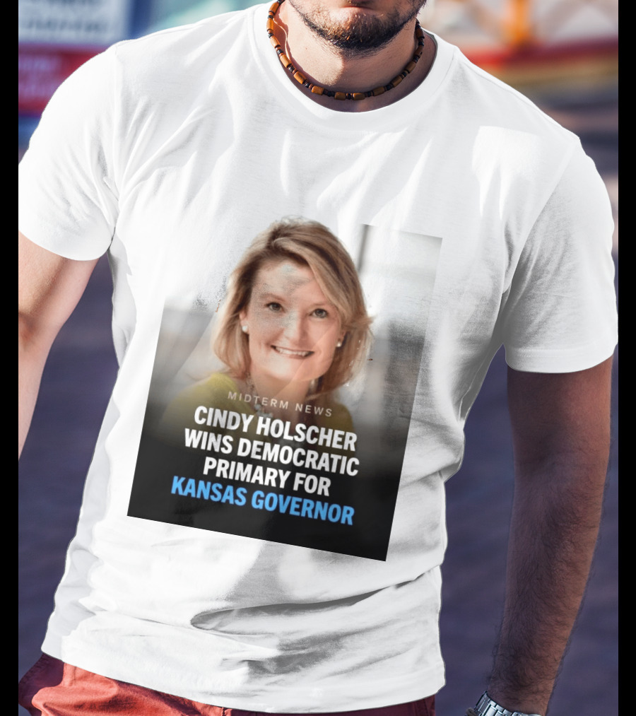 Midterm News Cindy Holscher Wins Democratic Primary For Kansas Governor T-Shirt
