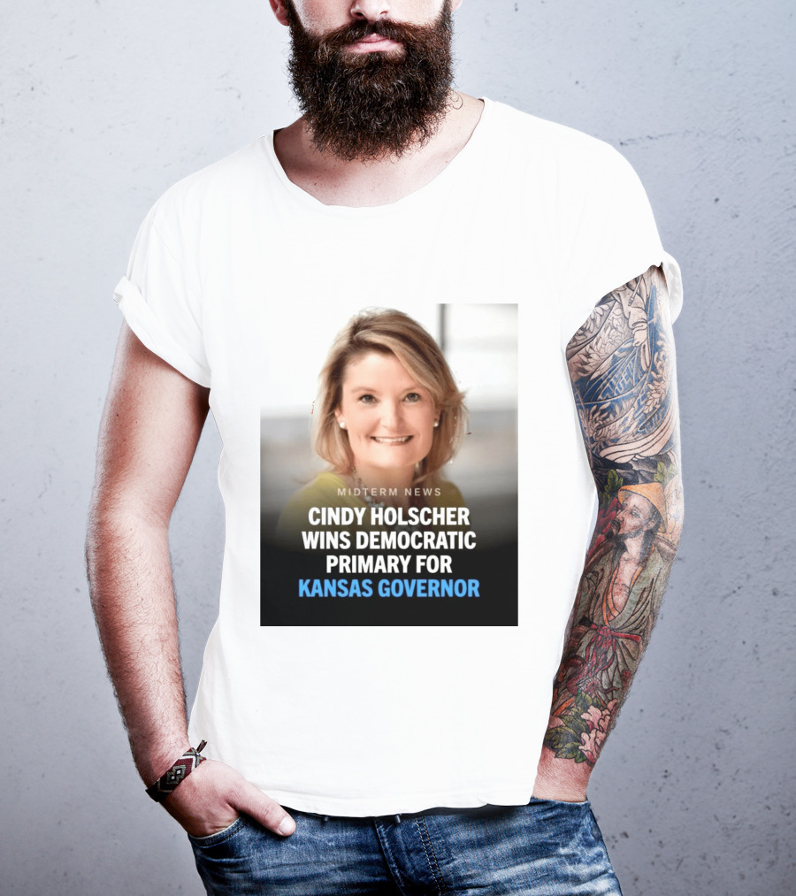 Midterm News Cindy Holscher Wins Democratic Primary For Kansas Governor T-Shirt