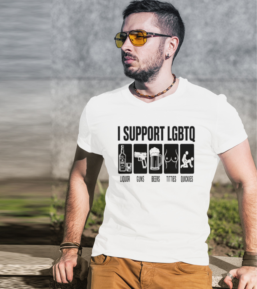 I Support LGBTQ Liquor Guns Beers Titties Quickies T-Shirt