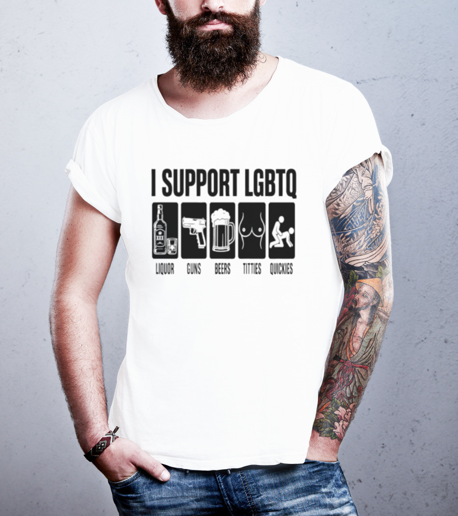 I Support LGBTQ Liquor Guns Beers Titties Quickies T-Shirt