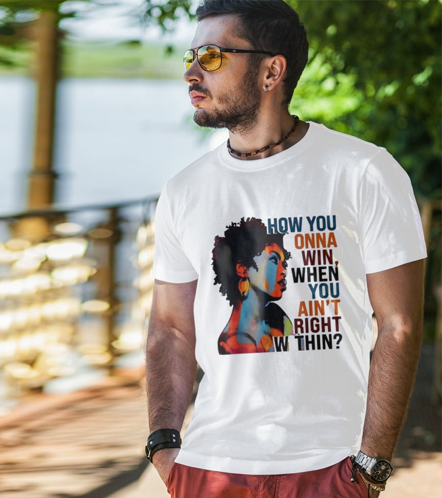 How You Gonna Win When You Ain't Right Within Afro Woman Colorful T-Shirt
