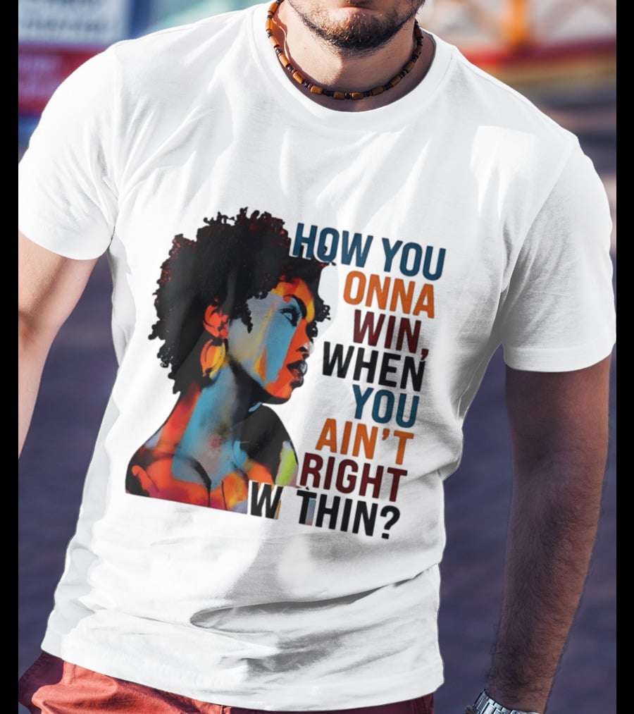 How You Gonna Win When You Ain't Right Within Afro Woman Colorful T-Shirt