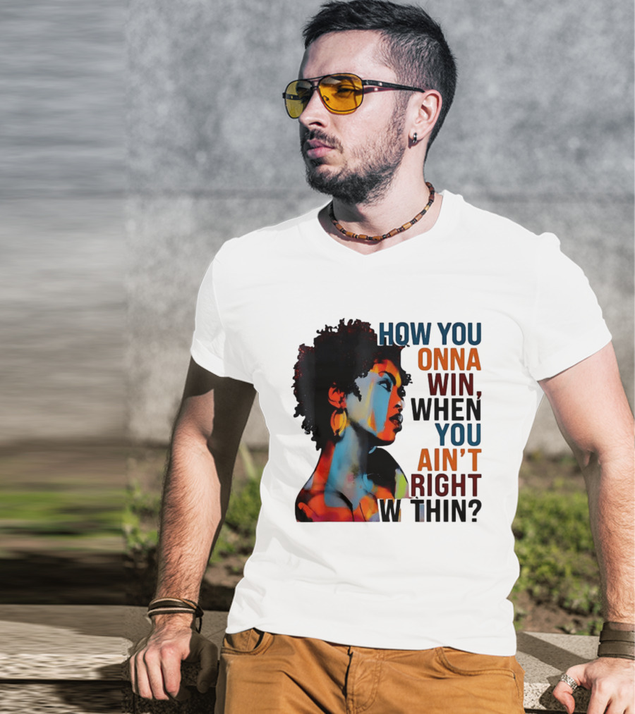 How You Gonna Win When You Ain't Right Within Afro Woman Colorful T-Shirt