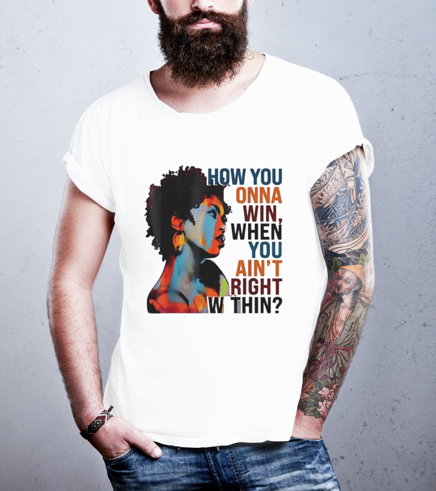 How You Gonna Win When You Ain't Right Within Afro Woman Colorful T-Shirt