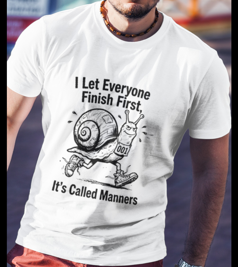 I Let Everyone Finish First Snail It's Called Manners T-Shirt