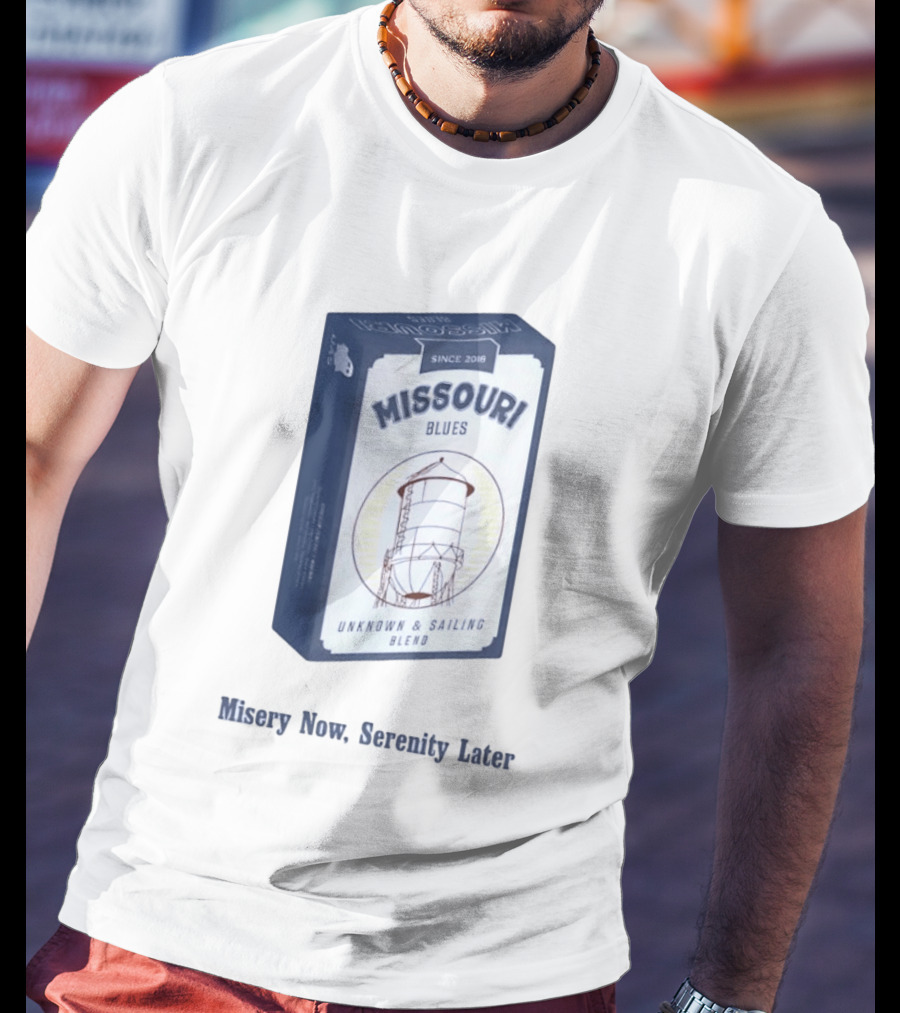 Missouri Blues Since 2018 Water Tower Unknown & Sailing Blend Misery Now Serenity Later T-Shirt
