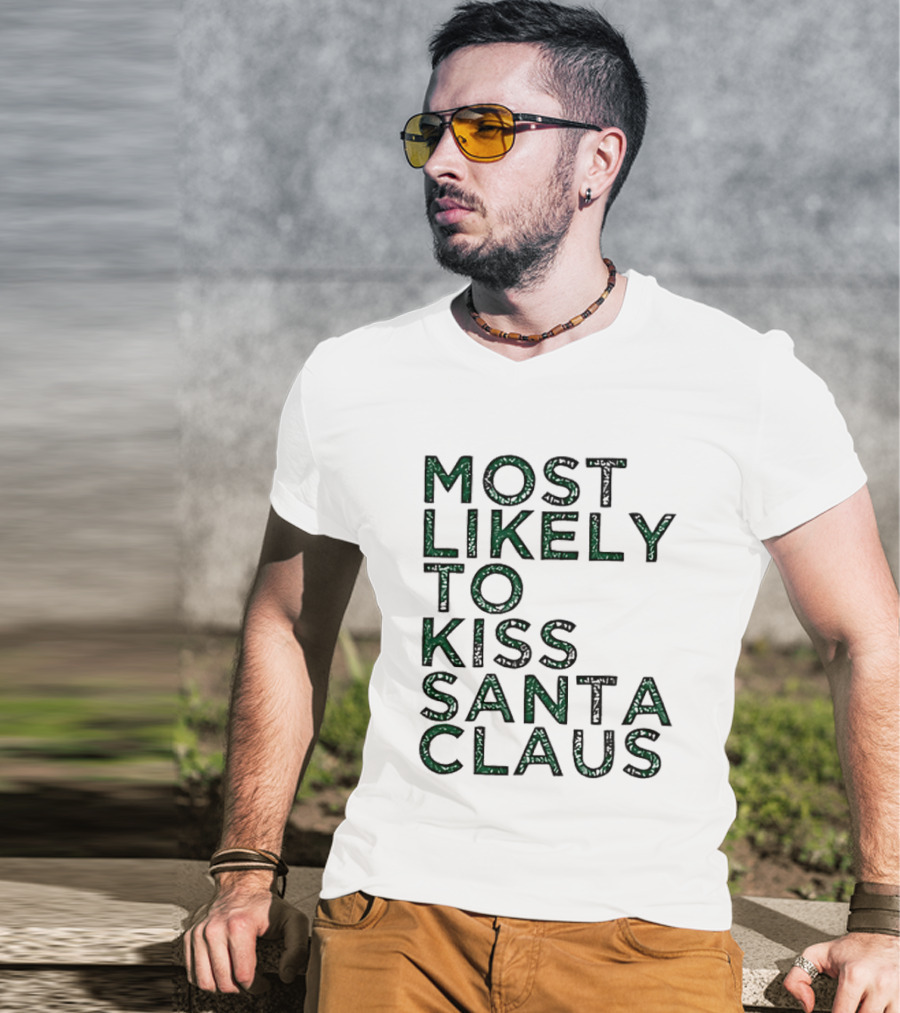 Most Likely To Kiss Santa Claus Christmas Humor T-Shirt