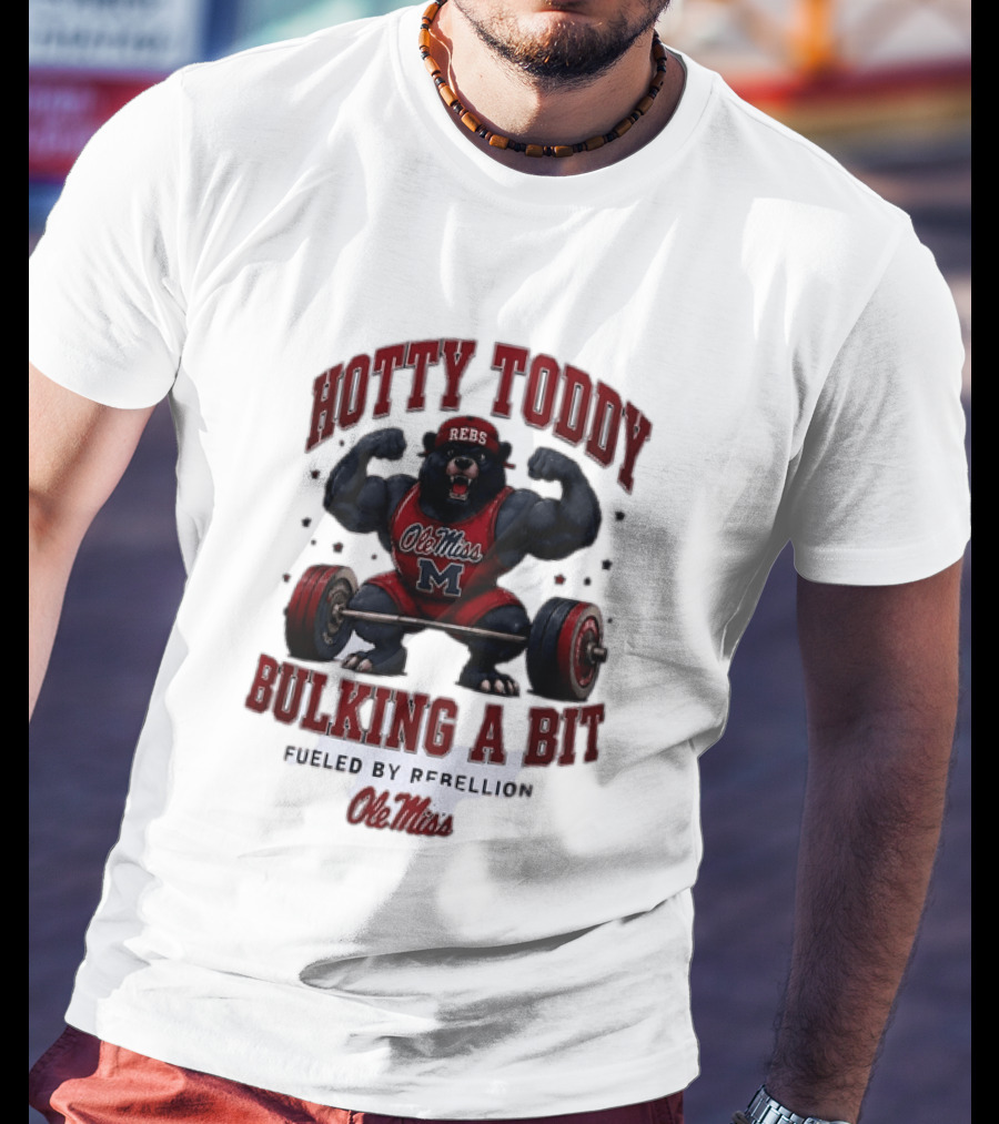 Ole Miss Rebels Hotty Toddy Bulking A Bit Fueled By Rebellion Bear Powerlifting T-Shirt