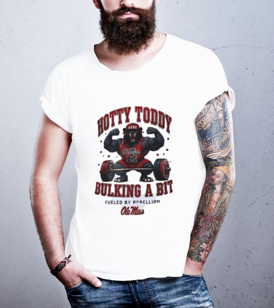 Ole Miss Rebels Hotty Toddy Bulking A Bit Fueled By Rebellion Bear Powerlifting T-Shirt