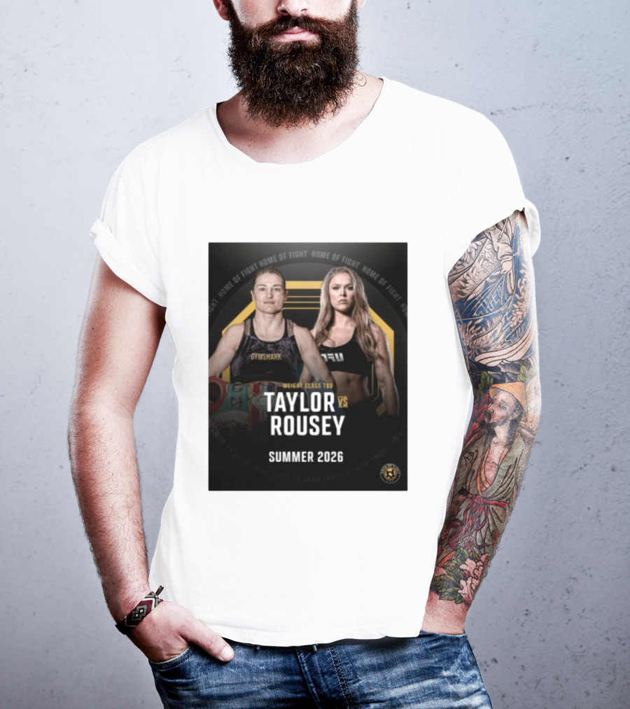 Weight Class TBD Taylor Vs Rousey Summer 2026 Home Of Fight T-Shirt