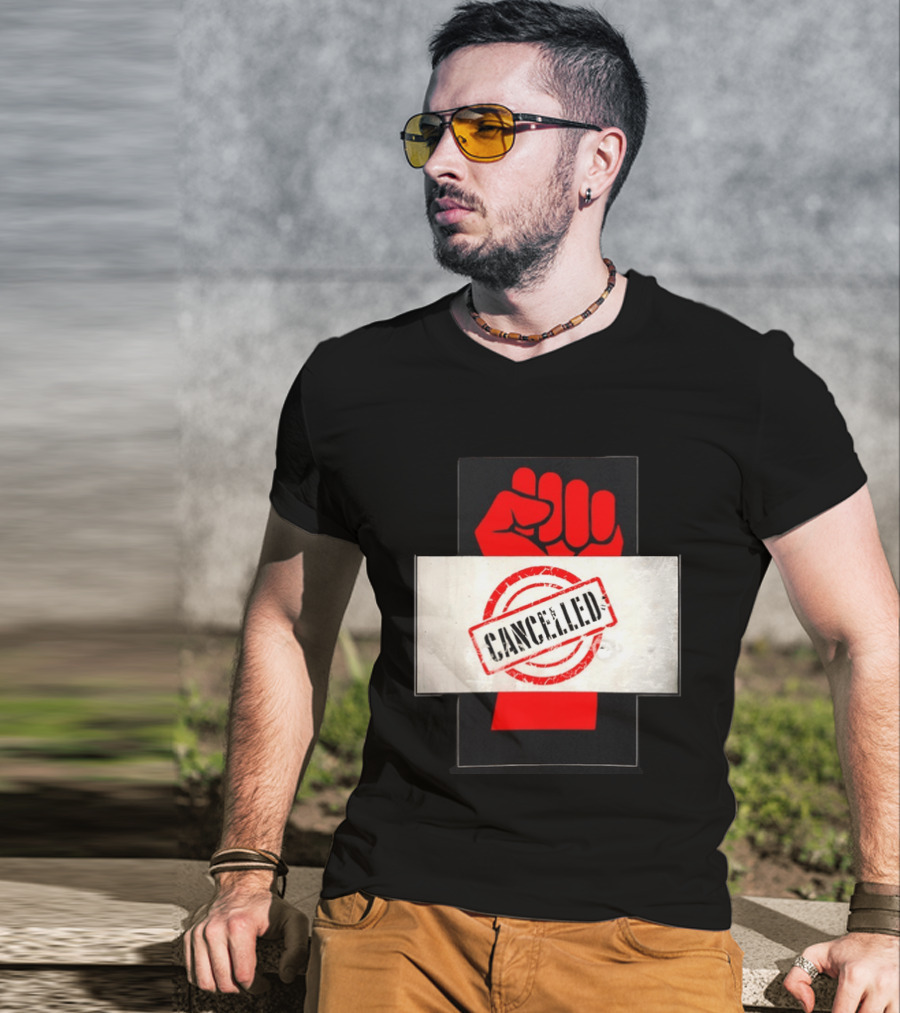 Cancelled Fist Protest Activism Social Justice Raised Clenched T-Shirt
