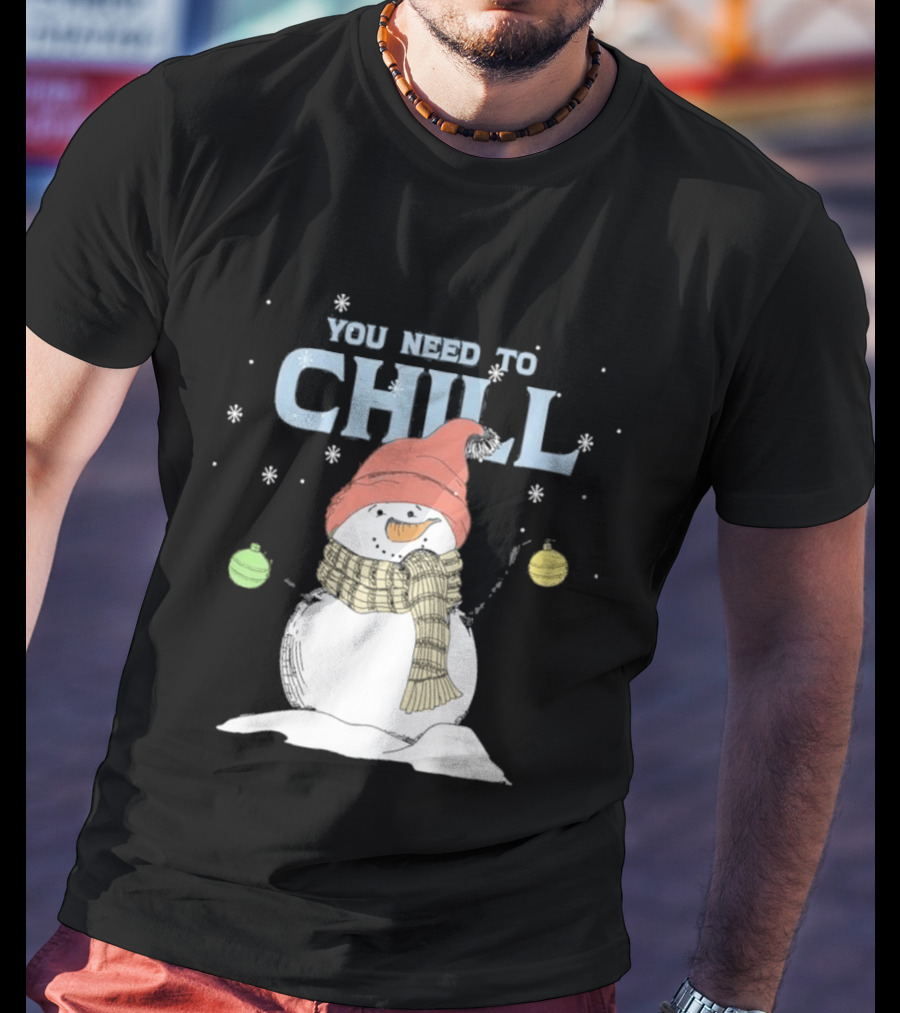 Christmas Snowman You Need To Chill Scarf Hat Snowflakes T-Shirt