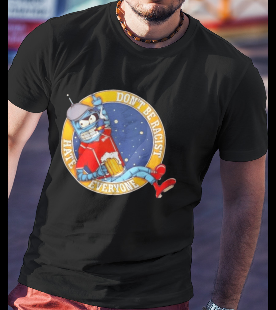 Don't Be Racist Hate Everyone Robot With Beer And Cap T-Shirt