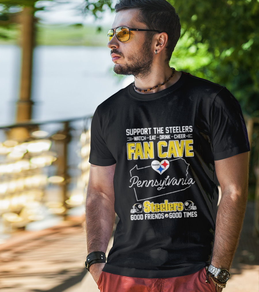 Support The Steelers Fan Cave Pennsylvania Steelers Good Friends Good Times T-Shirt