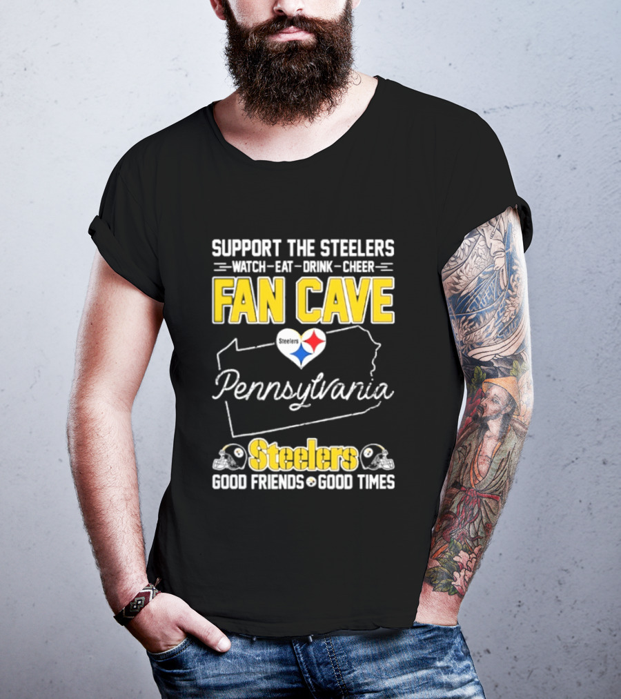 Support The Steelers Fan Cave Pennsylvania Steelers Good Friends Good Times T-Shirt