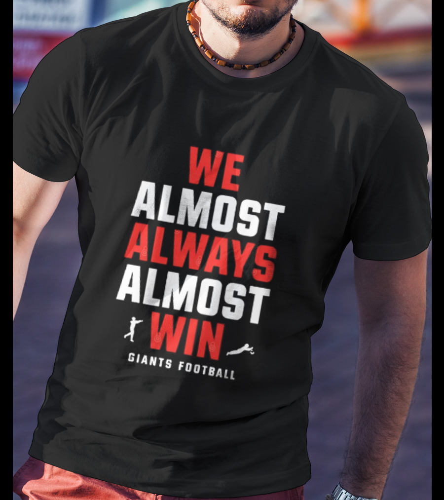 We Almost Always Almost Win Giants Football Humor T-Shirt