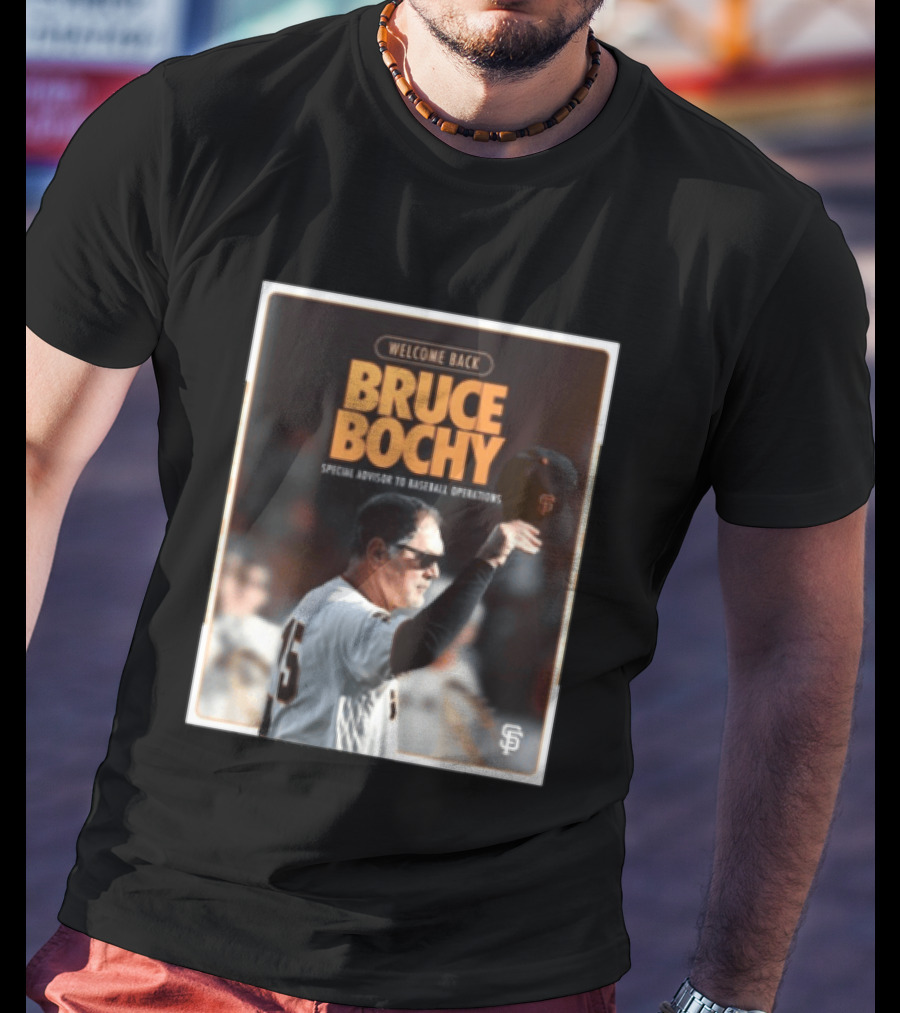 San Francisco Giants Welcome Back Bruce Bochy Special Advisor To Baseball Operations T-Shirt