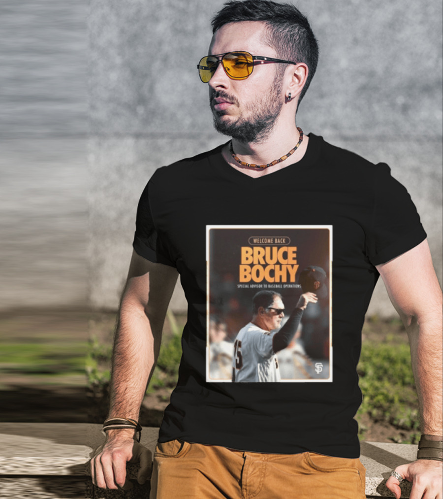 San Francisco Giants Welcome Back Bruce Bochy Special Advisor To Baseball Operations T-Shirt