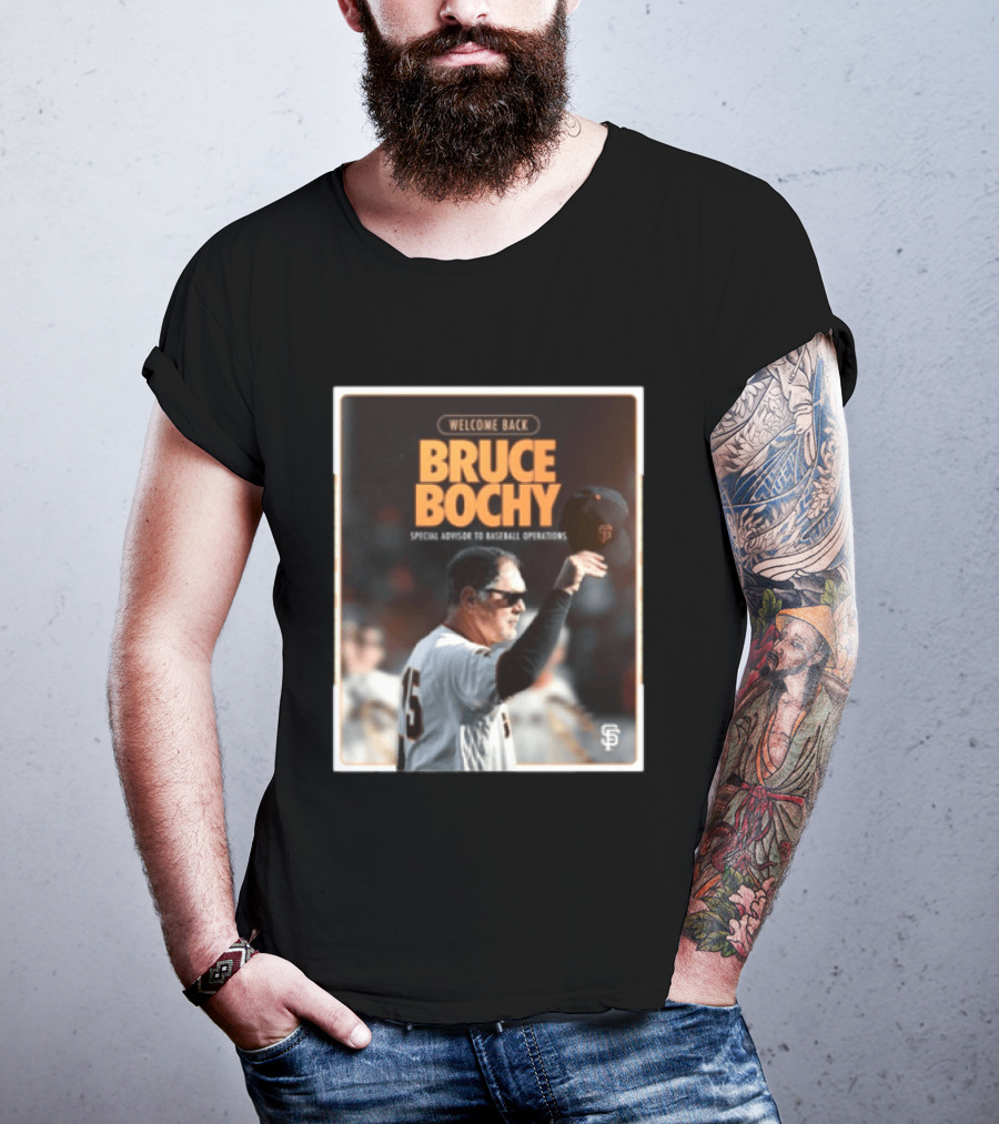 San Francisco Giants Welcome Back Bruce Bochy Special Advisor To Baseball Operations T-Shirt