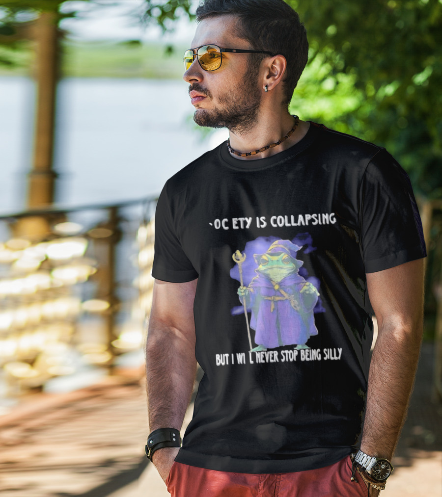 Wizard Frog Society Is Collapsing But I Will Never Stop Being Silly T-Shirt