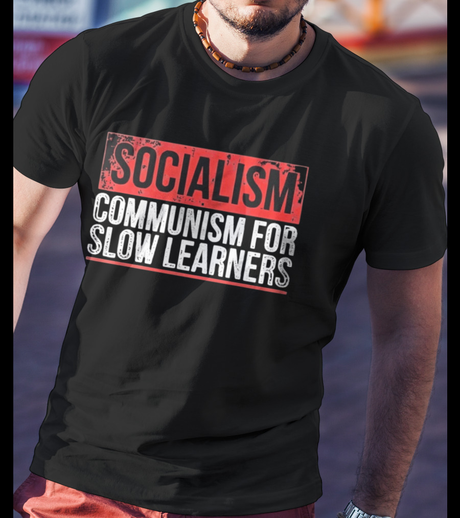 Socialism Communism For Slow Learners T-Shirt