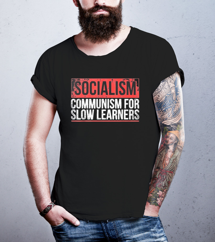 Socialism Communism For Slow Learners T-Shirt