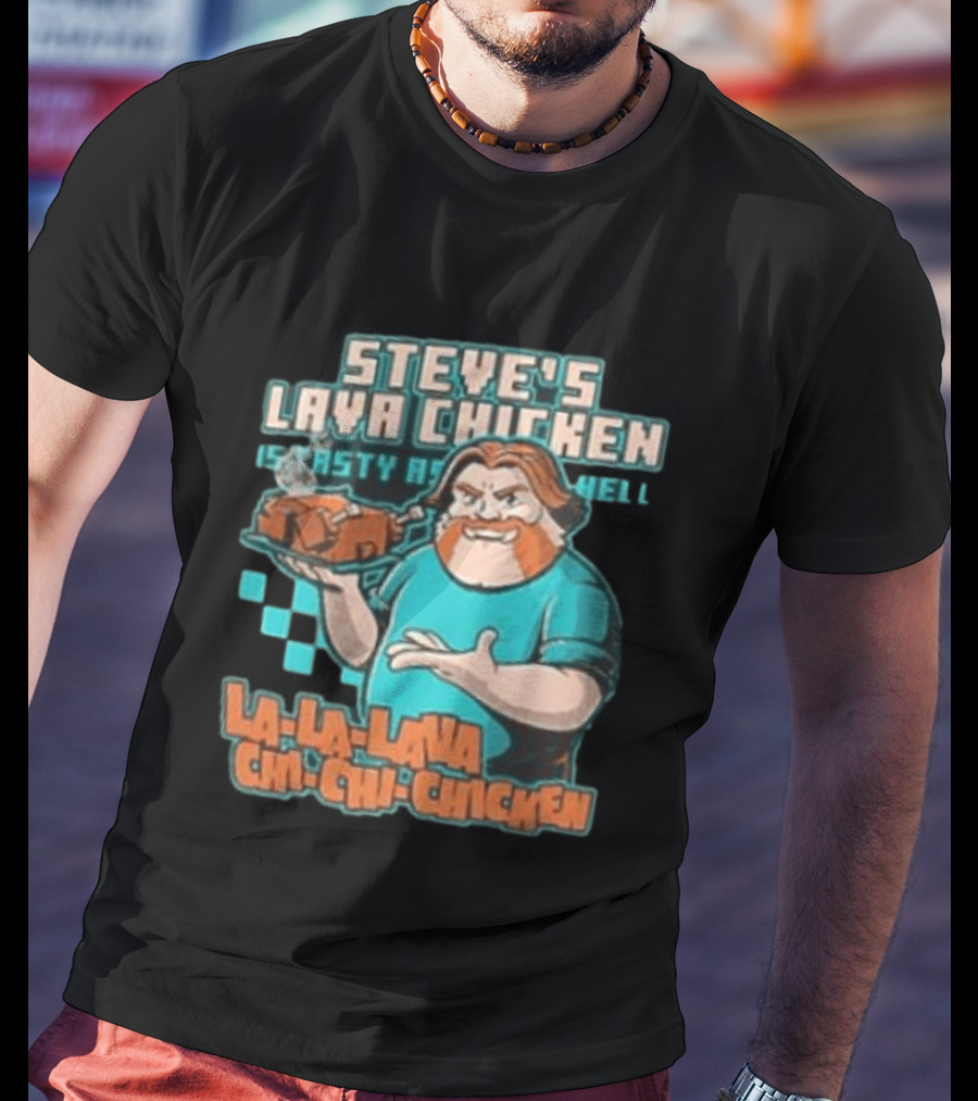 Steve's Lava Chicken Tasty As Hell La La Lava Chi Chi Chicken T-Shirt