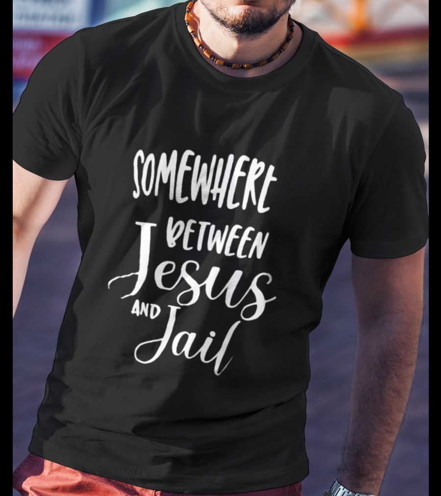 Somewhere Between Jesus And Jail Original T-Shirt