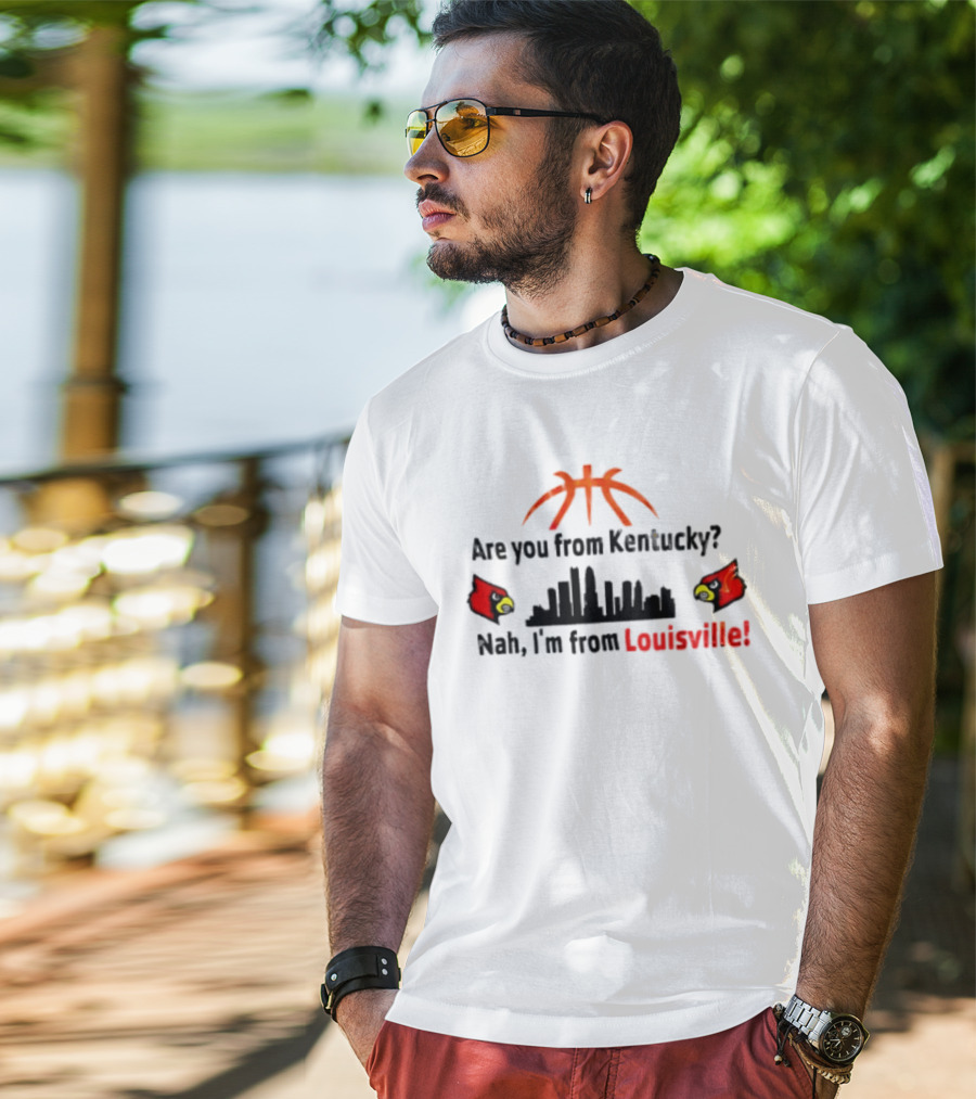 Are You From Kentucky Nah I'm From Louisville Basketball Skyline Cardinals T-Shirt