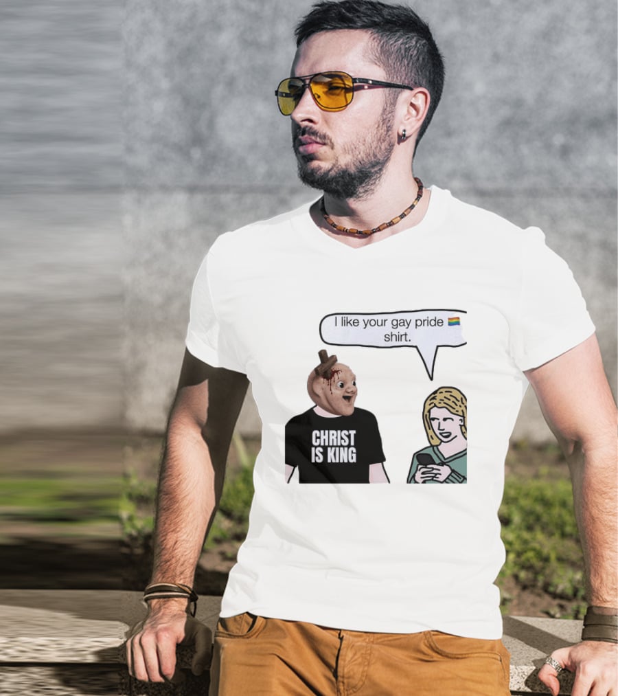 Christ Is King I Like Your Gay Pride T-Shirt