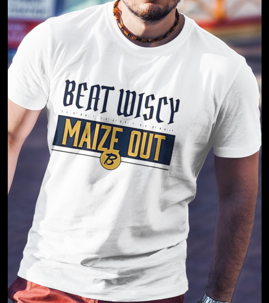 Beat Wiscy Maize Out Michigan Wolverines T-Shirt