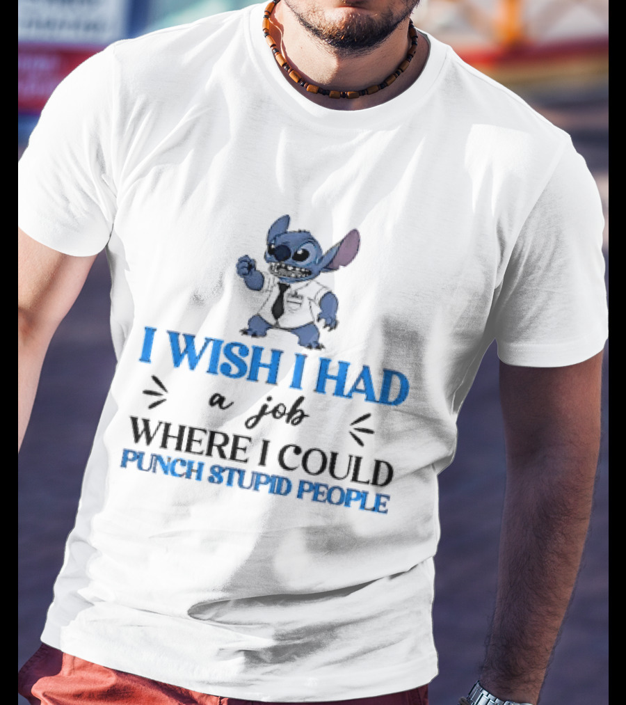 Stitch I Wish I Had A Job Where I Could Punch Stupid People T-Shirt