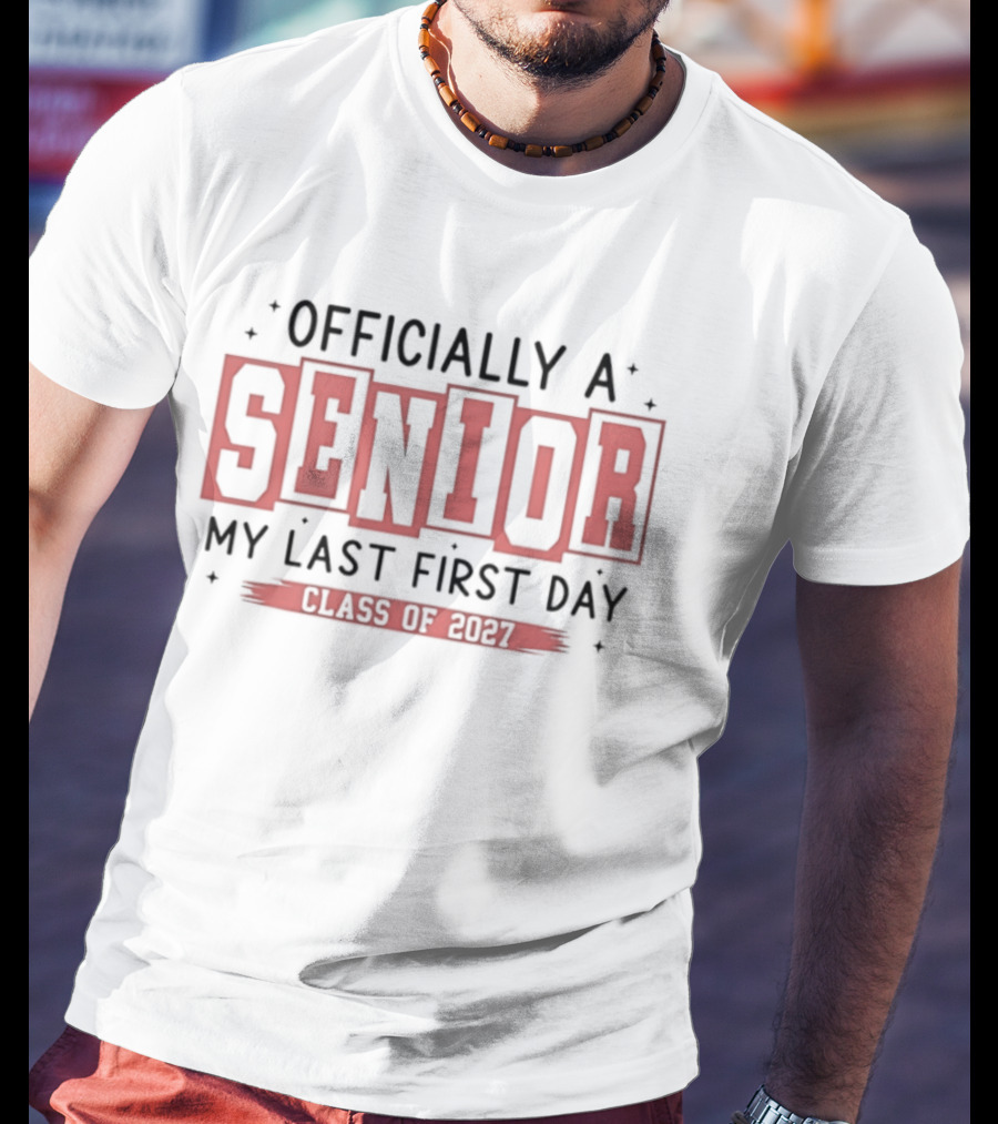 Officially A Senior My Last First Day Class Of 2027 T-Shirt