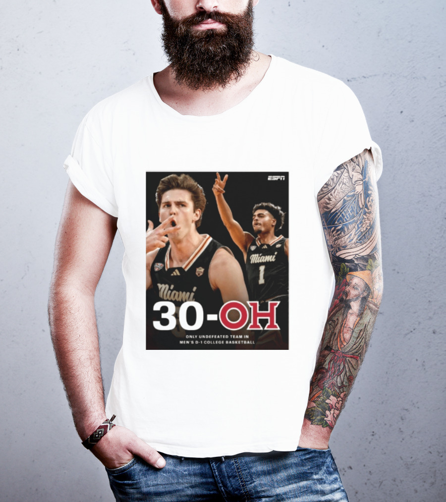30 Oh Only Undefeated Team In Men's D 1 College Basketball Miami T-Shirt
