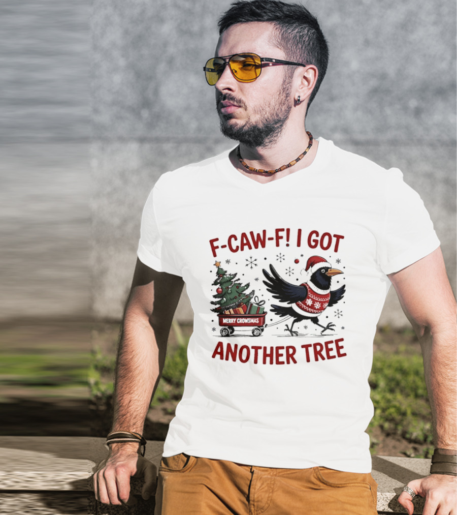 F Caw F I Got Another Tree Merry Christmas Crow And Wagon T-Shirt