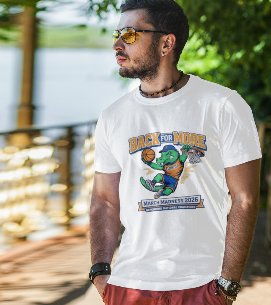 Back For More Florida March Madness 2026 Defending National Champions Basketball Gator T-Shirt