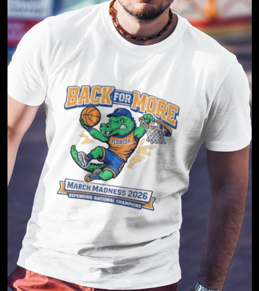 Back For More Florida March Madness 2026 Defending National Champions Basketball Gator T-Shirt