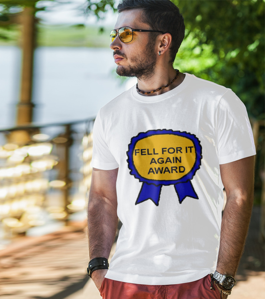 Fell For It Again Award Ribbon T-Shirt