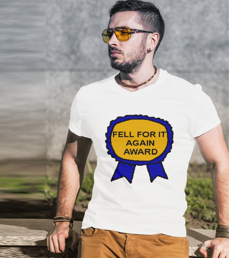 Fell For It Again Award Ribbon T-Shirt
