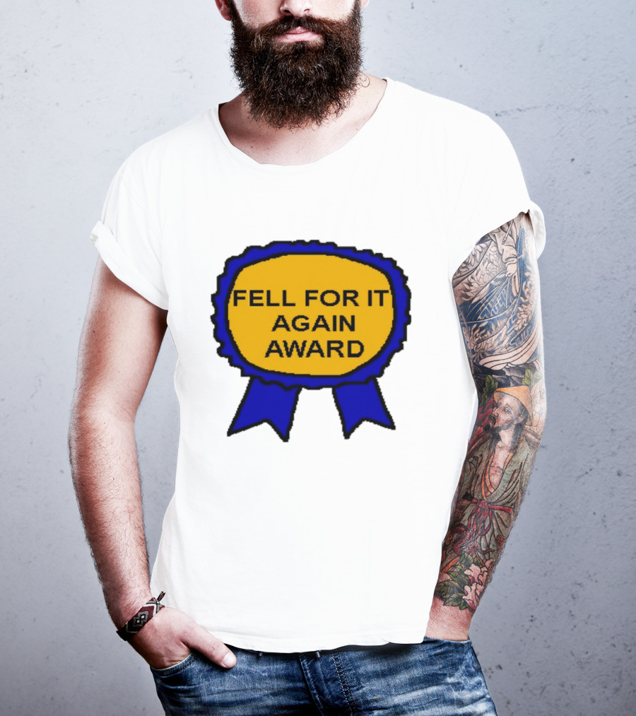 Fell For It Again Award Ribbon T-Shirt