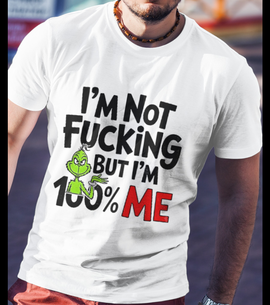 Gjedarxv Grinch I'm Not Fucking But I'm 100% Me Merry Christmas T-Shirt
