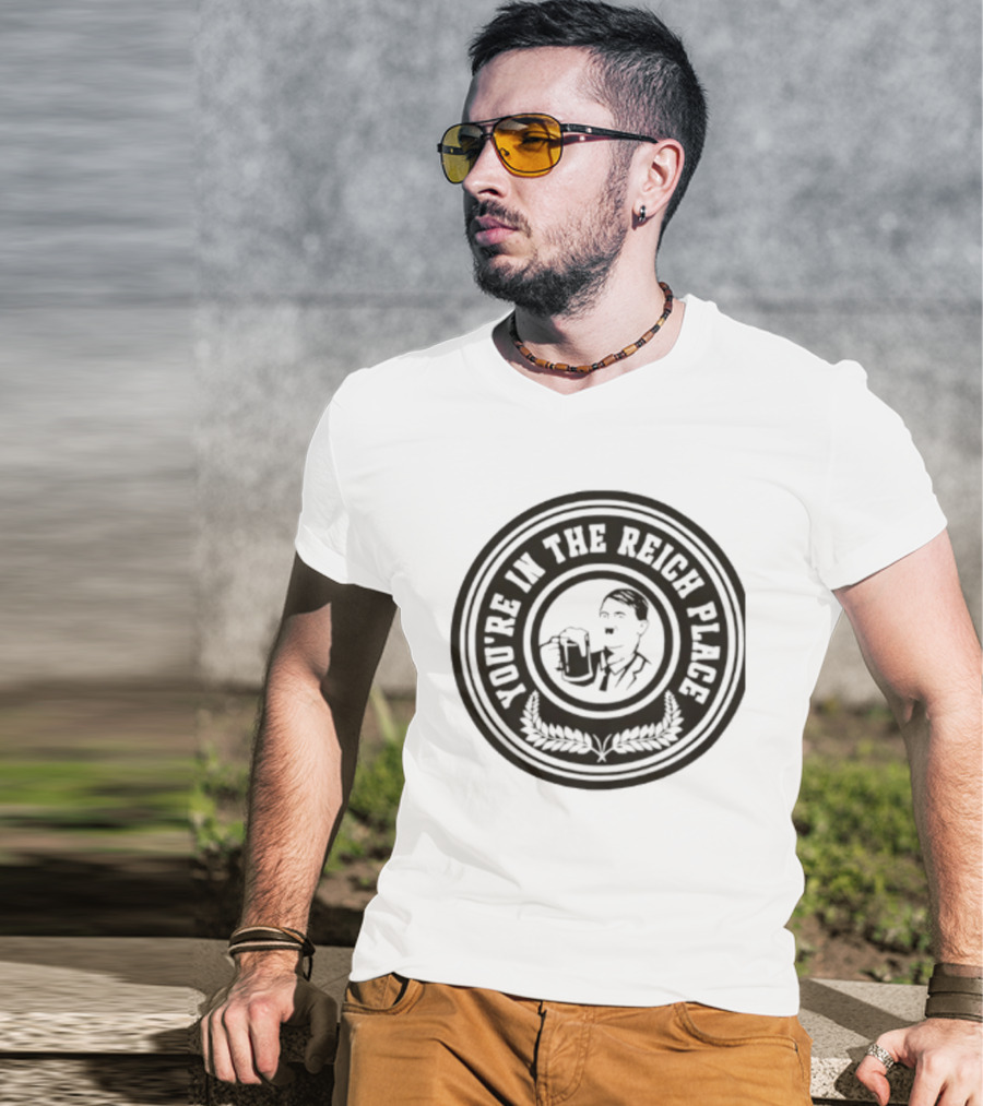 You're In The Reich Place Hitler Holding Beer T-Shirt