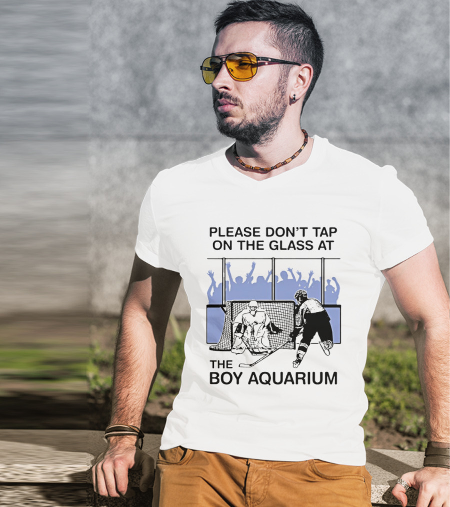 Please Dont Tap On The Glass At The Boy Aquarium Hockey Fans T-Shirt