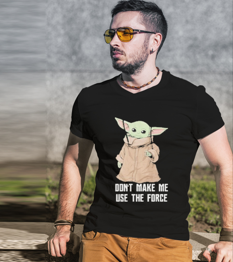 Baby Yoda The Mandalorian The Child Don't Make Me Use The Force T-Shirt
