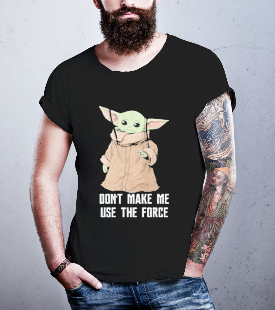 Baby Yoda The Mandalorian The Child Don't Make Me Use The Force T-Shirt