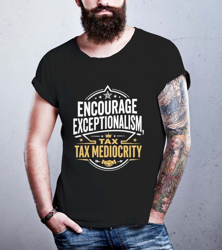 Encourage Exceptionalism Tax Tax Mediocrity Star Crown Handshake T-Shirt