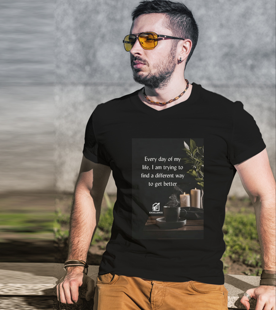 Every Day Of My Life I Am Trying To Find A Different Way To Get Better Excellence Candles Coffee Plant T-Shirt