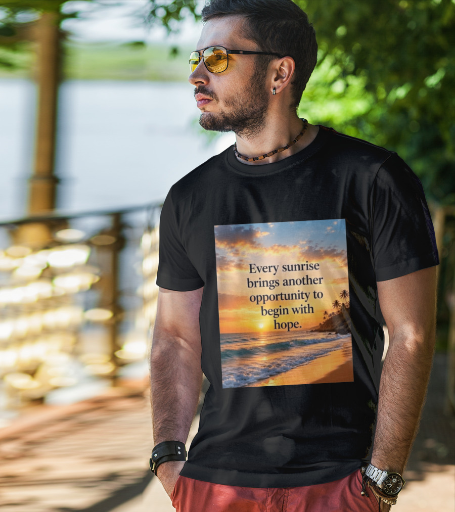 Every Sunrise Brings Another Opportunity To Begin With Hope Scenic Beach View T-Shirt