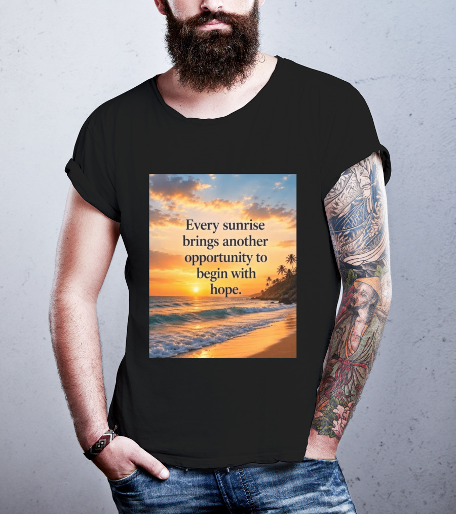 Every Sunrise Brings Another Opportunity To Begin With Hope Scenic Beach View T-Shirt