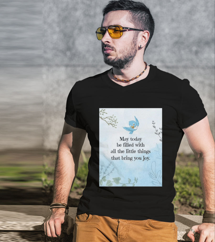May Today Be Filled With All The Little Things That Bring You Joy Bluebird And Branches T-Shirt